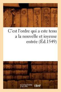 Cover image for C'Est l'Ordre Qui a Este Tenu a la Nouvelle Et Ioyeuse Entree (Ed.1549)