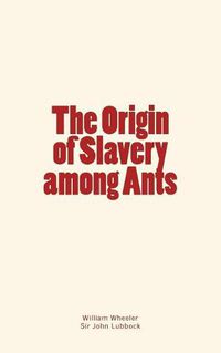 Cover image for The Origin of Slavery among Ants