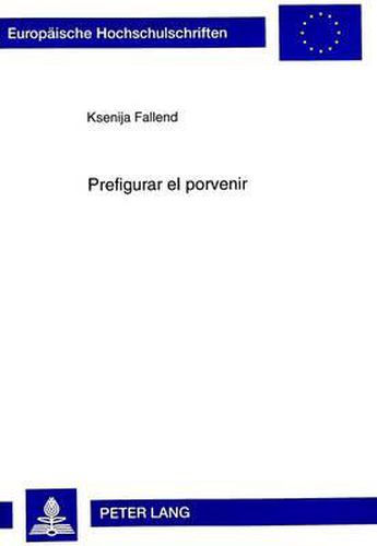 Prefigurar el Porvenir: Tiempo en la Novela y su Reflejo en la Trilogia de Alvaro Mendiola de Juan Goytisolo