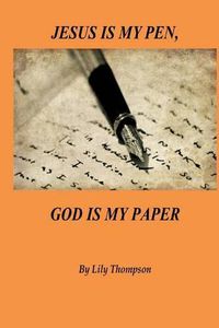 Cover image for Jesus Is My Pen, God Is My Paper