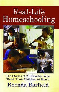 Cover image for Real-Life Homeschooling: The Stories of 21 Families Who Teach Their Children at Home