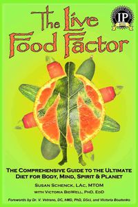 Cover image for The Live Food Factor: The Comprehensive Guide to the Ultimate Diet for Body, Mind, Spirit & Planet