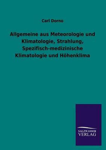 Cover image for Allgemeine Aus Meteorologie Und Klimatologie, Strahlung, Spezifisch-Medizinische Klimatologie Und Hohenklima