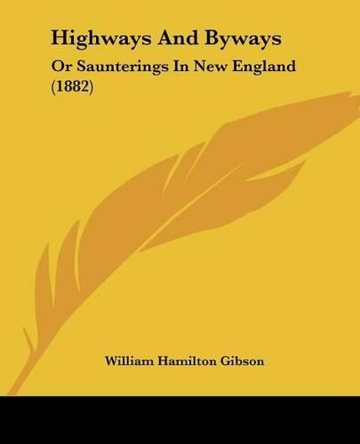 Cover image for Highways and Byways: Or Saunterings in New England (1882)