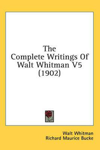 Cover image for The Complete Writings of Walt Whitman V5 (1902)