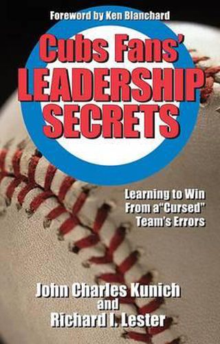 Cubs' Fans Leadership Secrets: Learning to Win from a Cursed Team's Errors