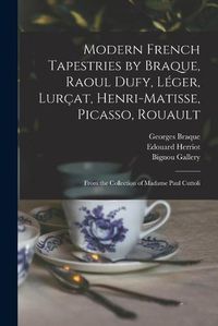 Cover image for Modern French Tapestries by Braque, Raoul Dufy, Leger, Lurcat, Henri-Matisse, Picasso, Rouault: From the Collection of Madame Paul Cuttoli