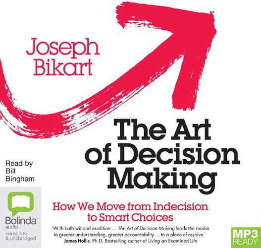 The Art of Decision Making: How we Move from Indecision to Smart Choices