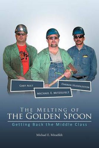 Cover image for The Melting of the Golden Spoon: Getting Back the Middle Class