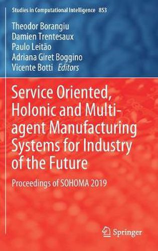 Cover image for Service Oriented, Holonic and Multi-agent Manufacturing Systems for Industry of the Future: Proceedings of SOHOMA 2019