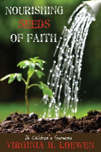 Cover image for Nourishing Seeds of Faith: 26 Children's Sermons