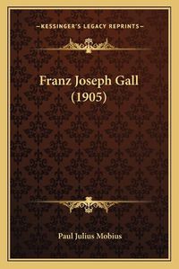 Cover image for Franz Joseph Gall (1905)