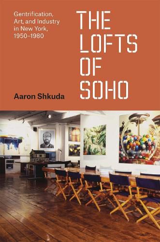 The Lofts of SoHo: Gentrification, Art, and Industry in New York, 1950-1980