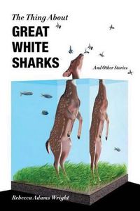 Cover image for The Thing About Great White Sharks: and Other Stories