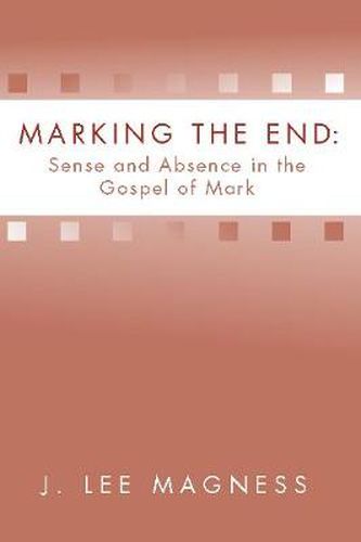 Cover image for Marking the End: Sense and Absence in the Gospel of Mark