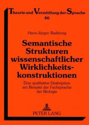 Cover image for Semantische Strukturen Wissenschaftlicher Wirklichkeitskonstruktionen: Eine Qualitative Deskription Am Beispiel Der Fachsprache Der Biologie