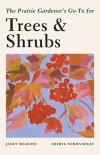 Cover image for The Prairie Gardener's Go-To Guide for Trees and Shrubs