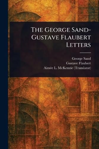 Cover image for The George Sand-Gustave Flaubert Letters