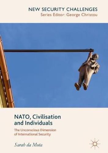 Cover image for NATO, Civilisation and Individuals: The Unconscious Dimension of International Security