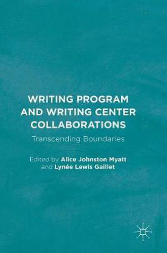 Cover image for Writing Program and Writing Center Collaborations: Transcending Boundaries