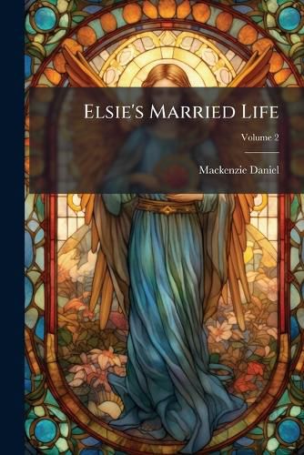 Cover image for Elsie's Married Life: A Tale