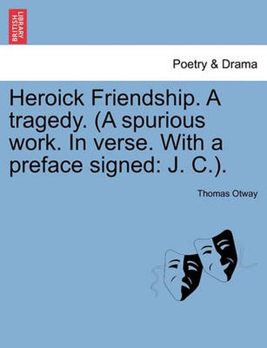 Cover image for Heroick Friendship. a Tragedy. (a Spurious Work. in Verse. with a Preface Signed: J. C.).