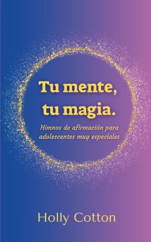 Cover image for Tu mente, Tu magia. Himnos de afirmacion para adolescentes muy especiales