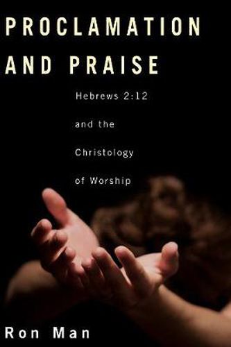 Cover image for Proclamation and Praise: Hebrews 2:12 and the Christology of Worship