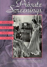 Cover image for Private Screenings: Television and the Female Consumer