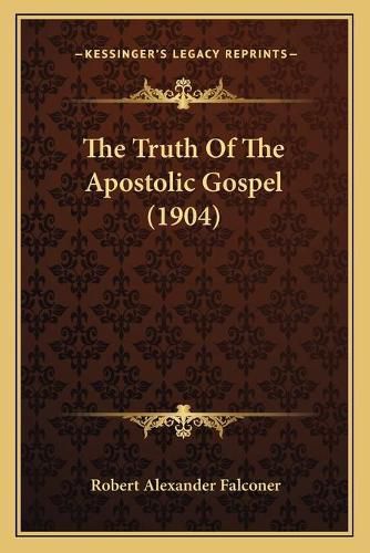 The Truth of the Apostolic Gospel (1904)