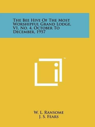 Cover image for The Bee Hive of the Most Worshipful Grand Lodge, V1, No. 4, October to December, 1957