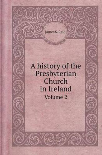 Cover image for A History of the Presbyterian Church in Ireland Volume 2