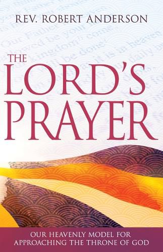 Cover image for The Lord's Prayer: Our Heavenly Model for Approaching the Throne of God