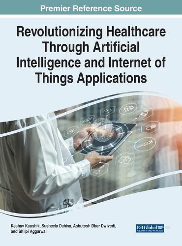 Cover image for Revolutionizing Healthcare Through Artificial Intelligence and Internet of Things Applications