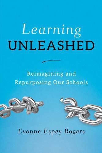 Learning Unleashed: Re-Imagining and Re-Purposing Our Schools