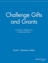 Cover image for Challenge Gifts and Grants: 76 Ways to Multiply Your Fundraising Dollars