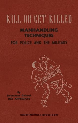 Cover image for KILL OR GET KILLED Manhandling Techniques For Police and The Military