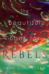 Cover image for The Beautiful Book for Rebels: A Manifesto for Getting Everything You Deserve