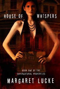 Cover image for House of Whispers: Book One Of The Supernatural Properties Series