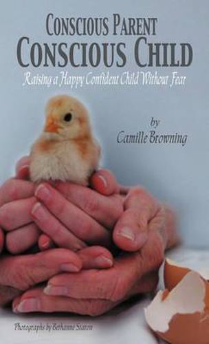 Cover image for Conscious Parent, Conscious Child: Raising a Happy Confident Child Without Fear