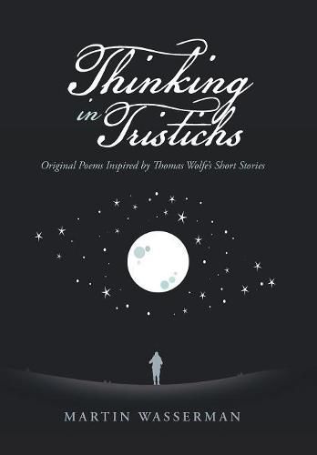 Thinking in Tristichs: Original Poems Inspired by Thomas Wolfe's Short Stories