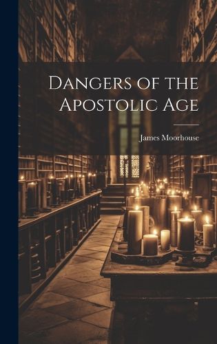 Cover image for Dangers of the Apostolic Age