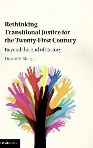 Cover image for Rethinking Transitional Justice for the Twenty-First Century: Beyond the End of History