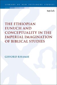 Cover image for The Ethiopian Eunuch and Conceptuality in the Imperial Imagination of Biblical Studies