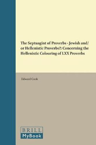 The Septuagint of Proverbs - Jewish and/or Hellenistic Proverbs?: Concerning the Hellenistic Colouring of LXX Proverbs