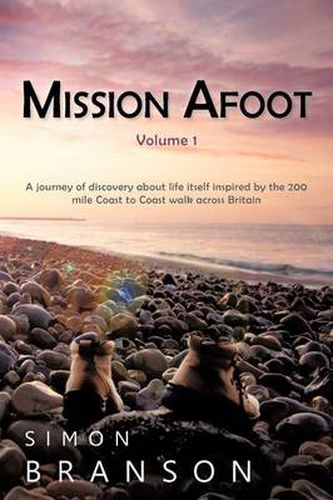 Cover image for Mission Afoot Volume 1: A Journey of Discovery about Life Itself Inspired by the 200 Mile Coast to Coast Walk Across Britain