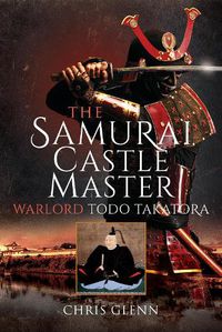 Cover image for The Samurai Castle Master: Warlord Todo Takatora