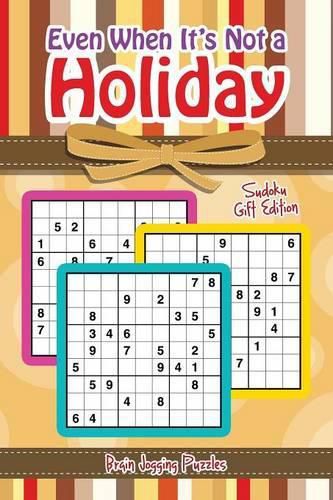 Cover image for Even When It's Not a Holiday: Sudoku Gift Edition