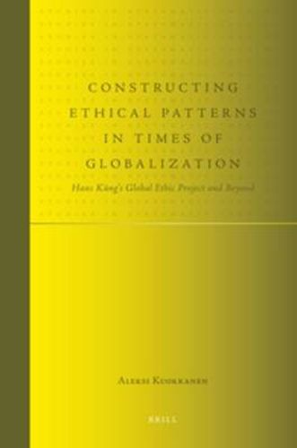 Constructing Ethical Patterns in Times of Globalization: Hans Kung's Global Ethic Project and Beyond