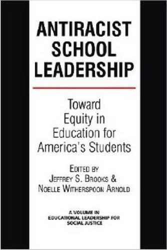 Cover image for Anti-Racist School Leadership: Toward Equity in Education for America's Students Introduction